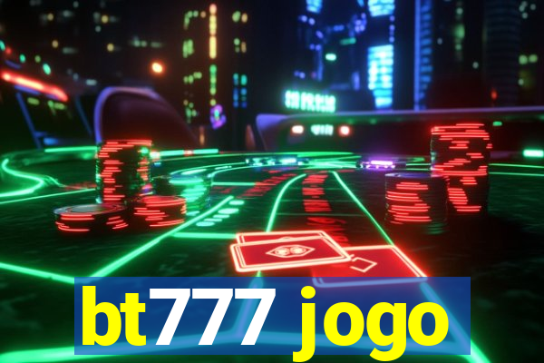 bt777 jogo